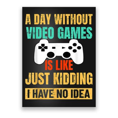 A Day Without Video Games Is Like Funny Gamer Gifts Gaming Poster