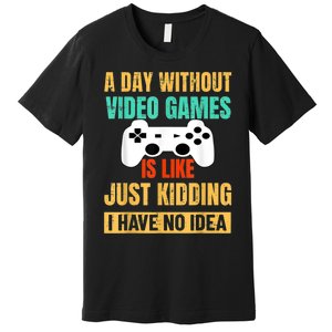 A Day Without Video Games Is Like Funny Gamer Gifts Gaming Premium T-Shirt