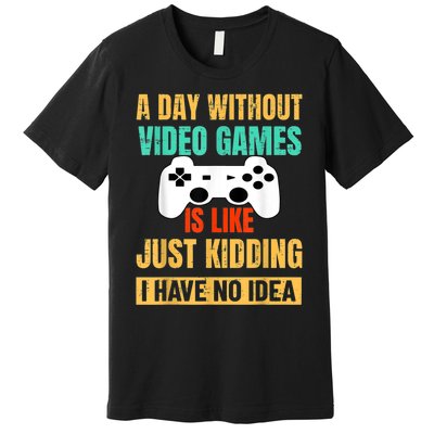 A Day Without Video Games Is Like Funny Gamer Gifts Gaming Premium T-Shirt