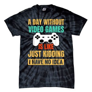 A Day Without Video Games Is Like Funny Gamer Gifts Gaming Tie-Dye T-Shirt