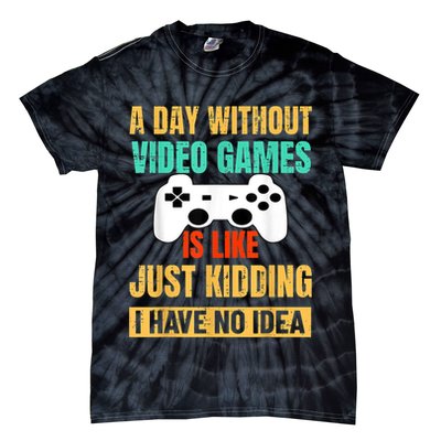 A Day Without Video Games Is Like Funny Gamer Gifts Gaming Tie-Dye T-Shirt