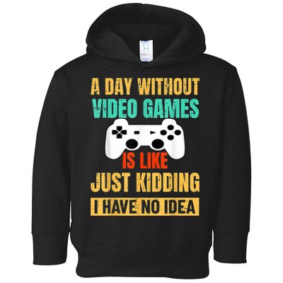 A Day Without Video Games Is Like Funny Gamer Gifts Gaming Toddler Hoodie