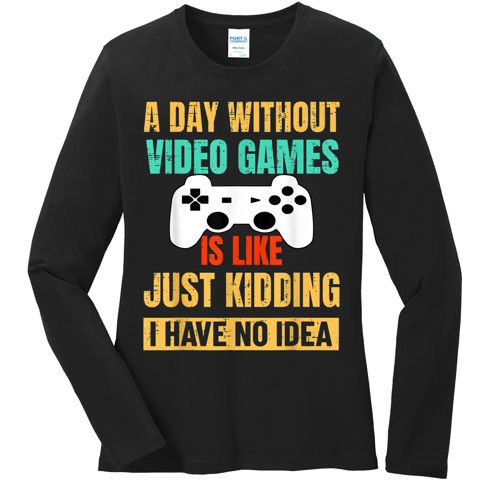 A Day Without Video Games Is Like Funny Gamer Gifts Gaming Ladies Long Sleeve Shirt