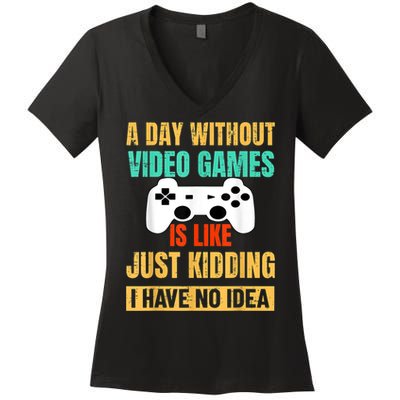 A Day Without Video Games Is Like Funny Gamer Gifts Gaming Women's V-Neck T-Shirt