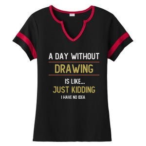 A Day Without Drawing Is Like Funny Drawing Lovers Great Gift Ladies Halftime Notch Neck Tee