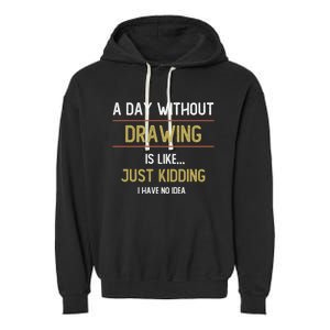 A Day Without Drawing Is Like Funny Drawing Lovers Great Gift Garment-Dyed Fleece Hoodie