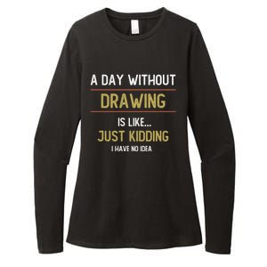 A Day Without Drawing Is Like Funny Drawing Lovers Great Gift Womens CVC Long Sleeve Shirt