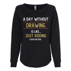 A Day Without Drawing Is Like Funny Drawing Lovers Great Gift Womens California Wash Sweatshirt