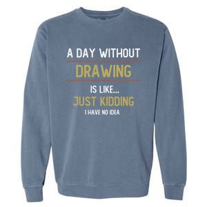 A Day Without Drawing Is Like Funny Drawing Lovers Great Gift Garment-Dyed Sweatshirt