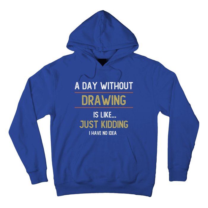 A Day Without Drawing Is Like Funny Drawing Lovers Great Gift Hoodie