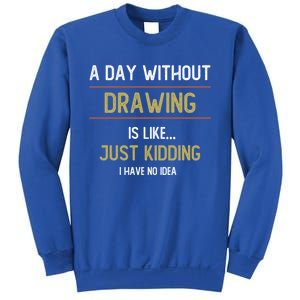 A Day Without Drawing Is Like Funny Drawing Lovers Great Gift Sweatshirt