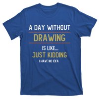 A Day Without Drawing Is Like Funny Drawing Lovers Great Gift T-Shirt