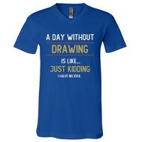 A Day Without Drawing Is Like Funny Drawing Lovers Great Gift V-Neck T-Shirt