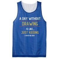 A Day Without Drawing Is Like Funny Drawing Lovers Great Gift Mesh Reversible Basketball Jersey Tank