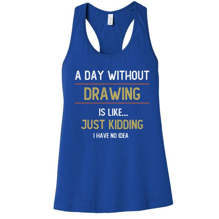 A Day Without Drawing Is Like Funny Drawing Lovers Great Gift Women's Racerback Tank