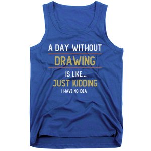 A Day Without Drawing Is Like Funny Drawing Lovers Great Gift Tank Top