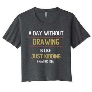 A Day Without Drawing Is Like Funny Drawing Lovers Great Gift Women's Crop Top Tee