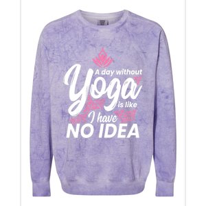 A Day Without Yoga Is Like I Have No Idea Gift Colorblast Crewneck Sweatshirt