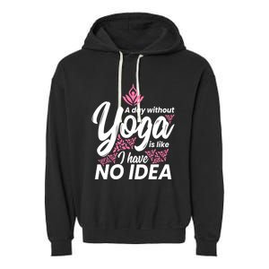 A Day Without Yoga Is Like I Have No Idea Gift Garment-Dyed Fleece Hoodie