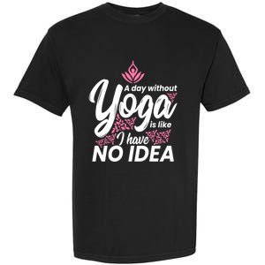 A Day Without Yoga Is Like I Have No Idea Gift Garment-Dyed Heavyweight T-Shirt