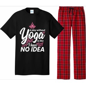 A Day Without Yoga Is Like I Have No Idea Gift Pajama Set