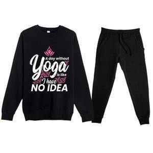 A Day Without Yoga Is Like I Have No Idea Gift Premium Crewneck Sweatsuit Set