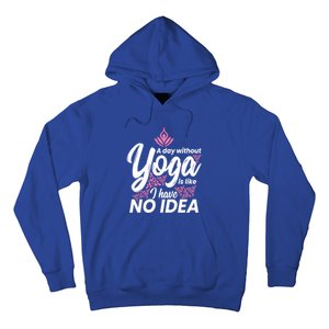 A Day Without Yoga Is Like I Have No Idea Gift Hoodie