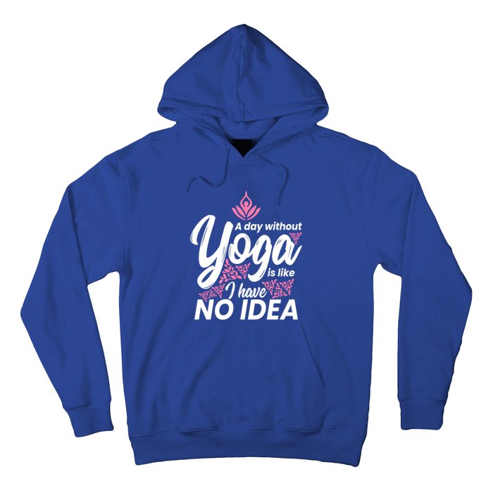 A Day Without Yoga Is Like I Have No Idea Gift Hoodie