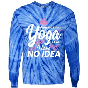 A Day Without Yoga Is Like I Have No Idea Gift Tie-Dye Long Sleeve Shirt