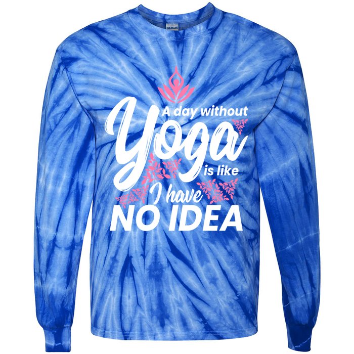 A Day Without Yoga Is Like I Have No Idea Gift Tie-Dye Long Sleeve Shirt