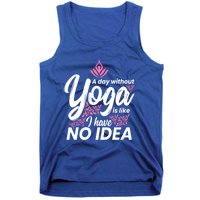 A Day Without Yoga Is Like I Have No Idea Gift Tank Top