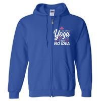 A Day Without Yoga Is Like I Have No Idea Gift Full Zip Hoodie