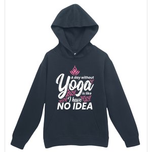 A Day Without Yoga Is Like I Have No Idea Gift Urban Pullover Hoodie