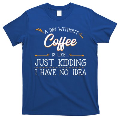 A Day Without Coffee Lover Black Americano Latte Arabica Gift T-Shirt