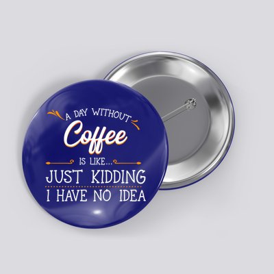 A Day Without Coffee Lover Black Americano Latte Arabica Gift Button