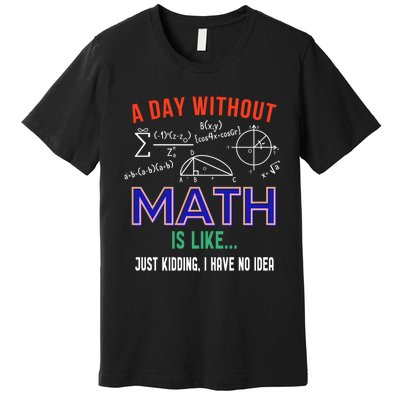 A Day Without Math Is Like Math Gift Premium T-Shirt