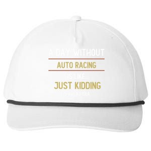 A Day Without Auto Racing Is Like Auto Racing Lovers Gift Snapback Five-Panel Rope Hat