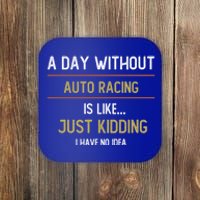 A Day Without Auto Racing Is Like Auto Racing Lovers Gift Coaster