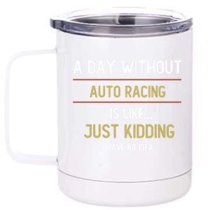 A Day Without Auto Racing Is Like Auto Racing Lovers Gift 12 oz Stainless Steel Tumbler Cup