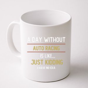 A Day Without Auto Racing Is Like Auto Racing Lovers Gift Coffee Mug