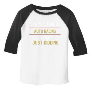 A Day Without Auto Racing Is Like Auto Racing Lovers Gift Toddler Fine Jersey T-Shirt