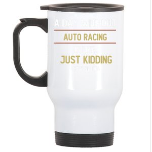 A Day Without Auto Racing Is Like Auto Racing Lovers Gift Stainless Steel Travel Mug