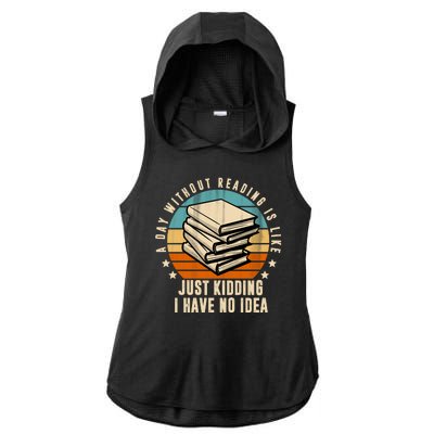 A Day Without Reading Is Like Just Kidding I Have No Idea Ladies PosiCharge Tri-Blend Wicking Draft Hoodie Tank