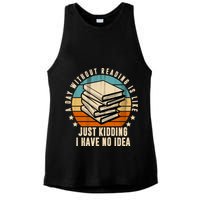 A Day Without Reading Is Like Just Kidding I Have No Idea Ladies PosiCharge Tri-Blend Wicking Tank
