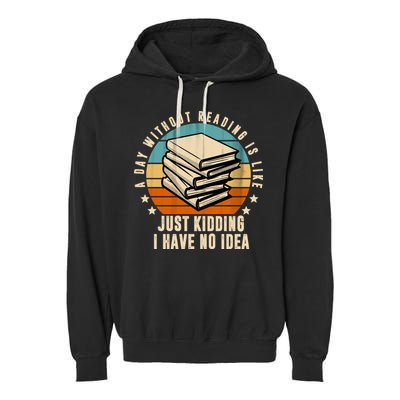 A Day Without Reading Is Like Just Kidding I Have No Idea Garment-Dyed Fleece Hoodie
