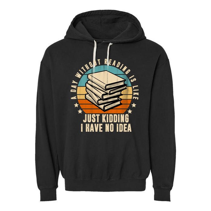 A Day Without Reading Is Like Just Kidding I Have No Idea Garment-Dyed Fleece Hoodie