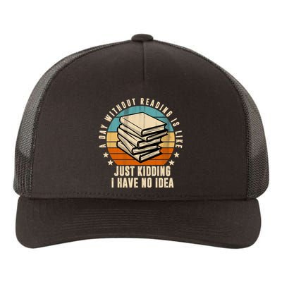 A Day Without Reading Is Like Just Kidding I Have No Idea Yupoong Adult 5-Panel Trucker Hat