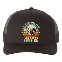 A Day Without Reading Is Like Just Kidding I Have No Idea Yupoong Adult 5-Panel Trucker Hat