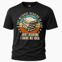 A Day Without Reading Is Like Just Kidding I Have No Idea Cooling Performance Crew T-Shirt