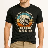 A Day Without Reading Is Like Just Kidding I Have No Idea Cooling Performance Crew T-Shirt